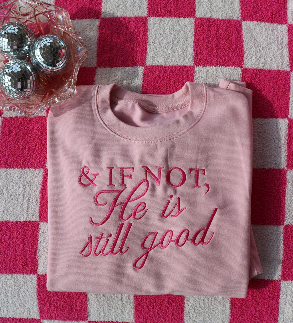 “& If Not, He Is Still Good” Embroidered Sweatshirt