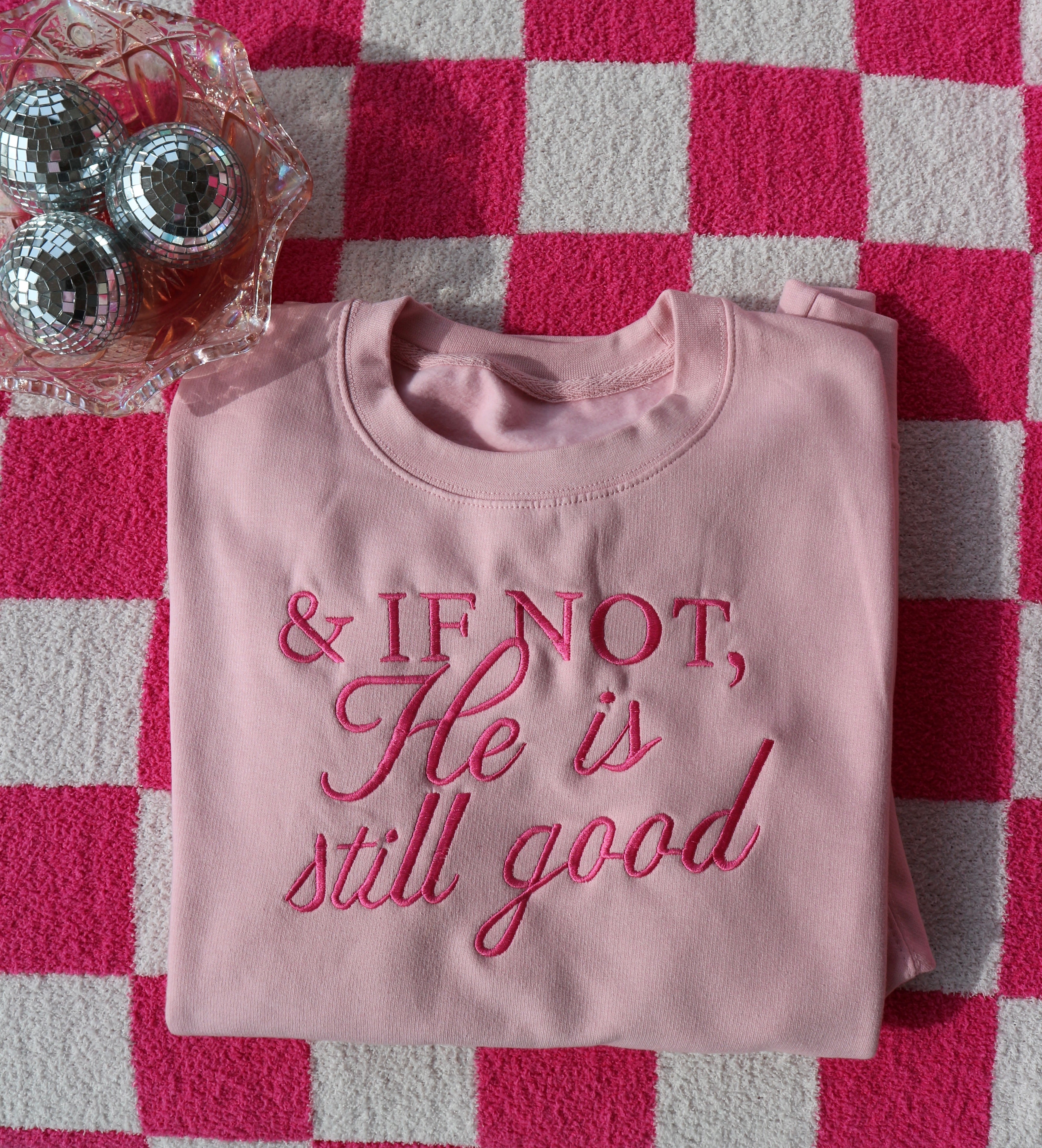 “& If Not, He Is Still Good” Embroidered Sweatshirt
